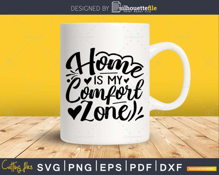 Home is my Comfort Zone svg Funny Cricut Cut Files