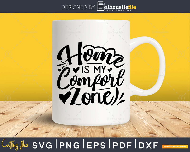 Home is my Comfort Zone svg Funny Cricut Cut Files