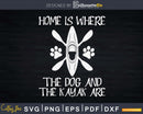 Home Is Where The Dog And Kayak Are Kayaking Lover Svg Dxf