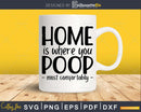 Home is Where you Bathroom Quote svg Funny Cricut Cut Files