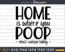 Home is Where you Bathroom Quote svg Funny Cricut Cut Files
