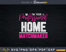 Home Matchmaker Funny Real Estate Agent Realtor Svg Dxf Cut