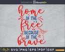 Home of the Free because Brave 4th July Independence svg