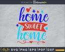 Home Sweet 4th of July Independence Day svg craft Cut Files