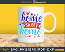 Home Sweet 4th of July Independence Day svg craft Cut Files