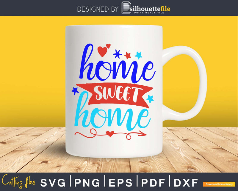 Home Sweet 4th of July Independence Day svg craft Cut Files