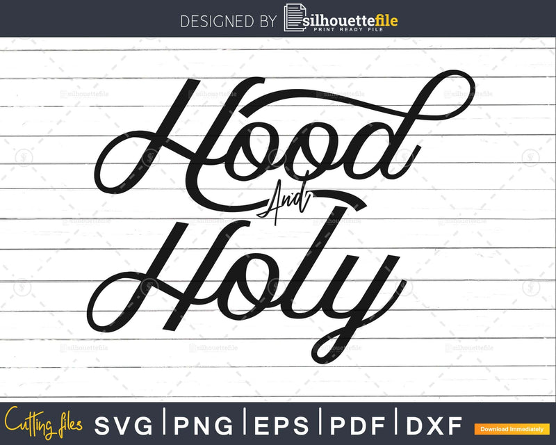 Hood and holy svg png cut files for silhouette or cricut