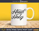 Hood and holy svg png cut files for silhouette or cricut