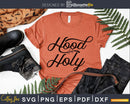 Hood and holy svg png cut files for silhouette or cricut