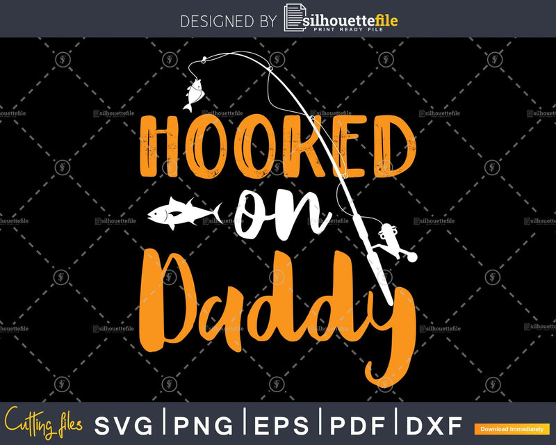 Hooked on daddy svg printable Instant download cut files