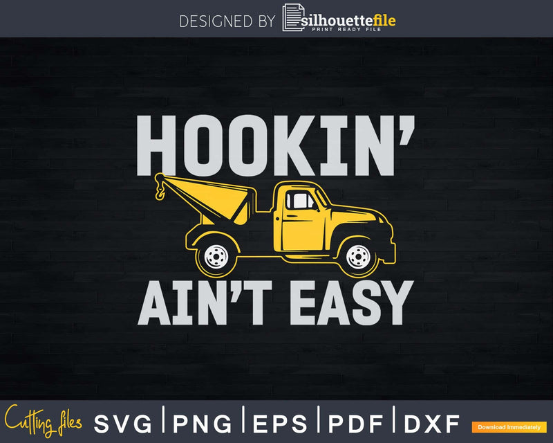 Hookin’ Ain’t Easy Funny Tow Operator Svg Designs