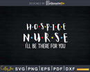 Hospice Nurse I’ll Be There For You Svg Cricut Cutting File