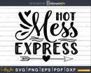 Hot Mess Express Svg Designs Funny Sarcastic Cricut cut