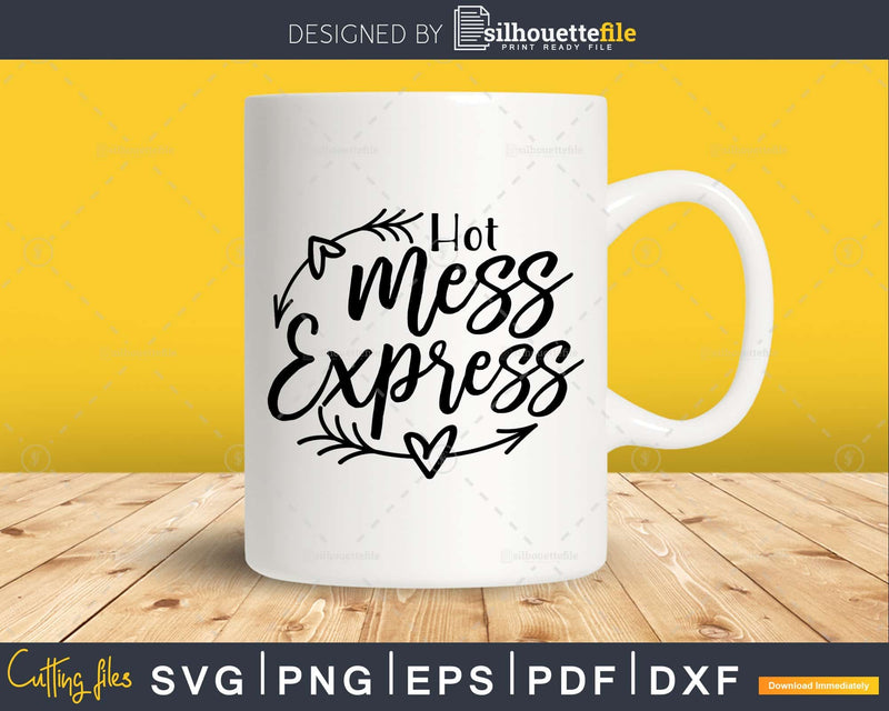 Hot Mess Express Svg Funny Cricut Cut Files