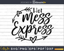 Hot Mess Express Svg Funny Cricut Cut Files