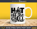 Hot off the grill Svg Png Shirt Design Cut Files