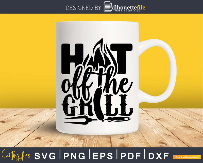 Hot off the grill Svg Png Shirt Design Cut Files