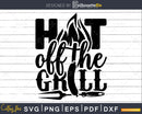 Hot off the grill Svg Png Shirt Design Cut Files