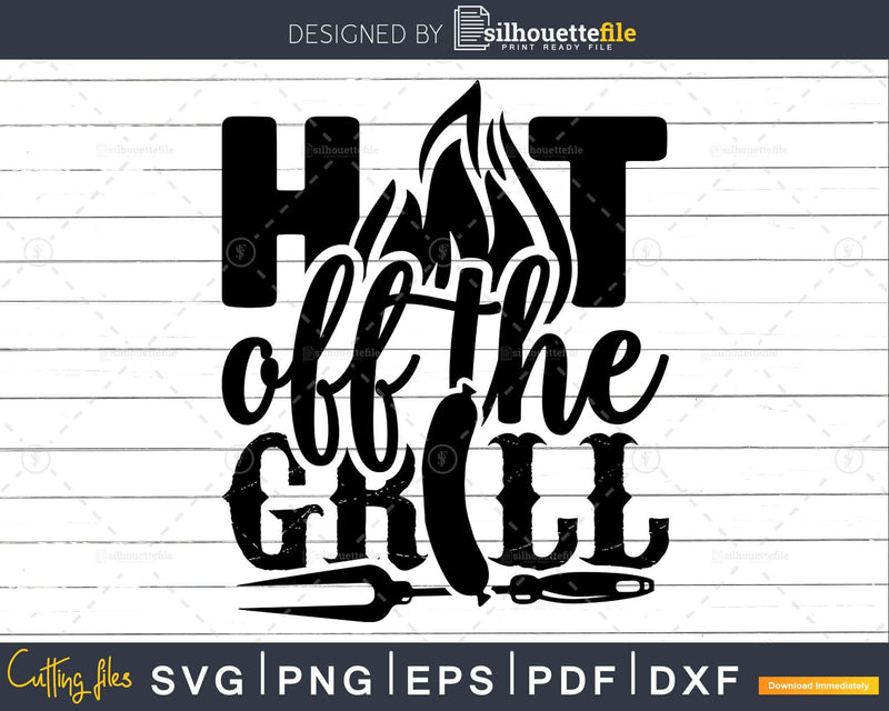 Hot off the grill Svg Png Shirt Design Cut Files