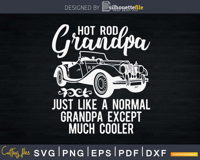Hot Rod Grandpa Except Much Cooler Svg T-shirt Design Cut