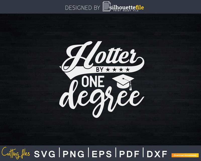 Hotter By One Degree Funny Graduation Svg Png Digital Cut