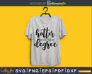 Hotter By One Degree Graduation SVG Cutting cricut cut files
