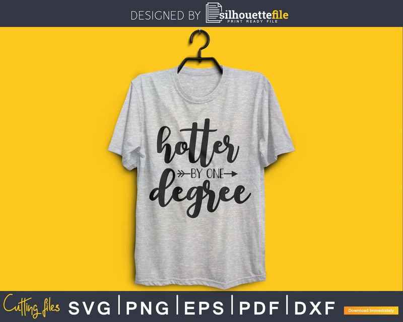 Hotter By One Degree Graduation SVG Cutting cricut cut files