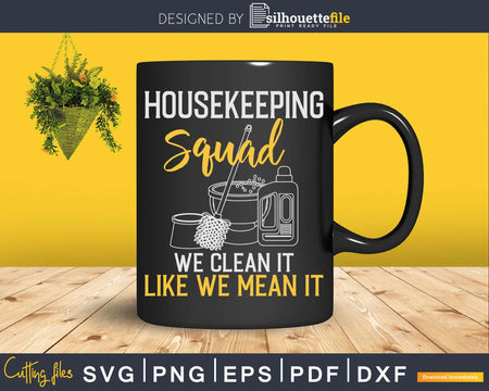 Housekeeping Squad We Clean It Like Mean Shirt Svg Files