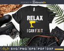 Humor Relax I Can Fix It Funny Carpenter Handyman Svg