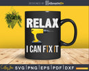 Humor Relax I Can Fix It Funny Carpenter Handyman Svg