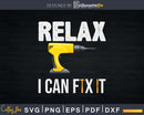 Humor Relax I Can Fix It Funny Carpenter Handyman Svg