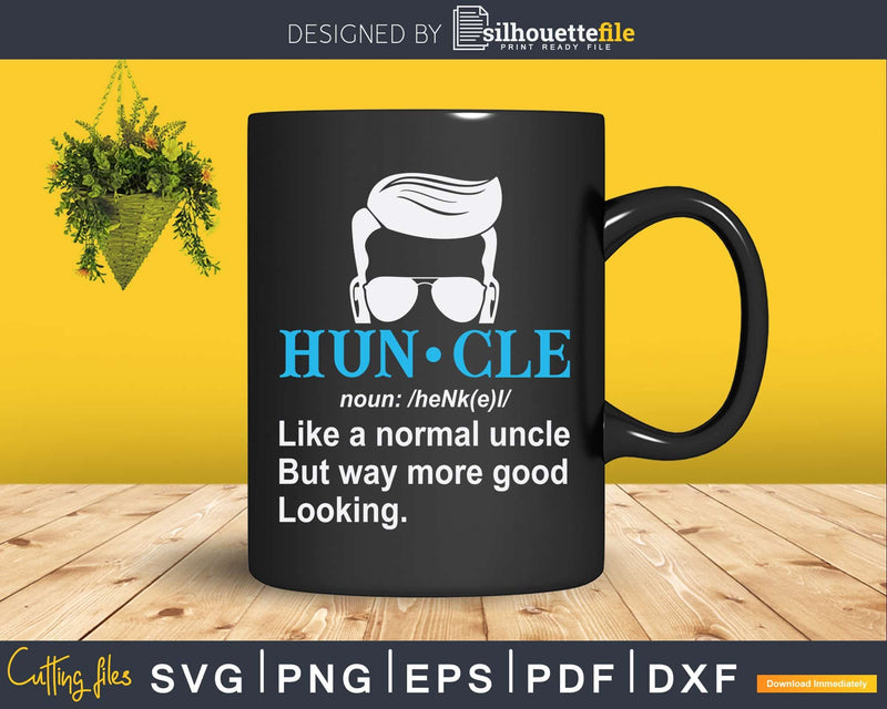 Huncle Like A Normal Uncle But Way More Good Looking Svg