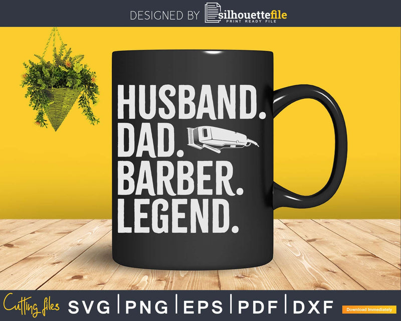 Husband Dad Barber Legend Shirt Svg Png Cricut Files