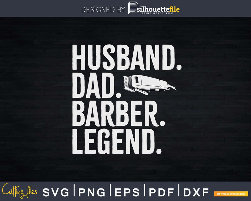 Husband Dad Barber Legend Shirt Svg Png Cricut Files