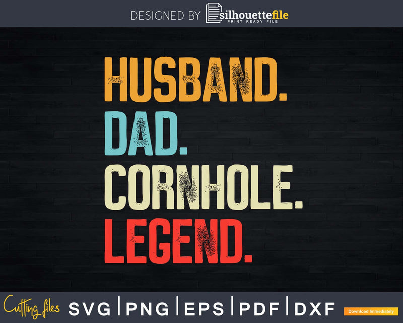 Husband Dad Cornhole Legend Corn Hole King Svg Dxf Png