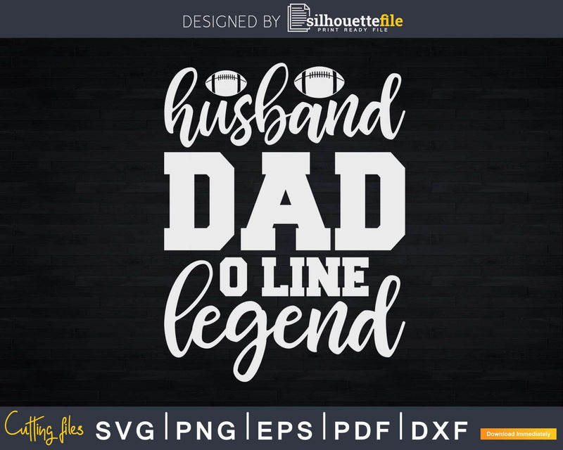 Husband Dad O Line Legend Funny Football Lineman Svg Cricut