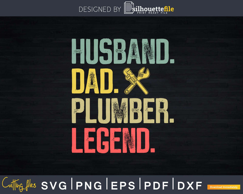 Husband Dad Plumber Legend Svg Png Eps Editable Files
