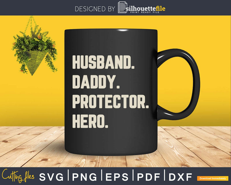 Husband Daddy Protector Hero Gift For Dad Svg Cricut Files