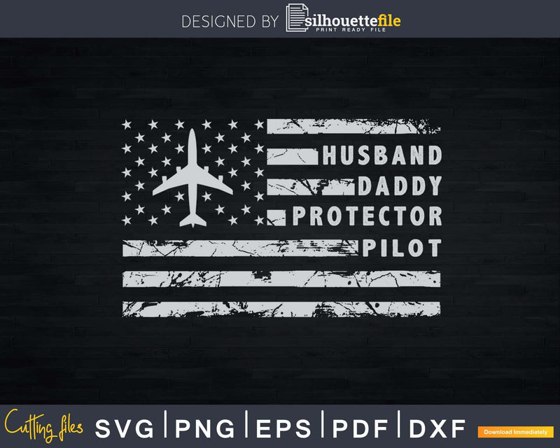 Husband Daddy Protector Pilot American Flag svg cut design