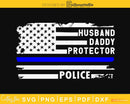 Husband Daddy Protector Police American Flag Blue Line