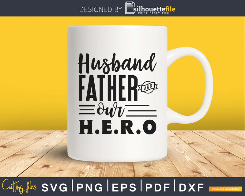 Husband father and our Hero Svg cutting files silhouette