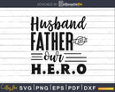 Husband father and our Hero Svg cutting files silhouette