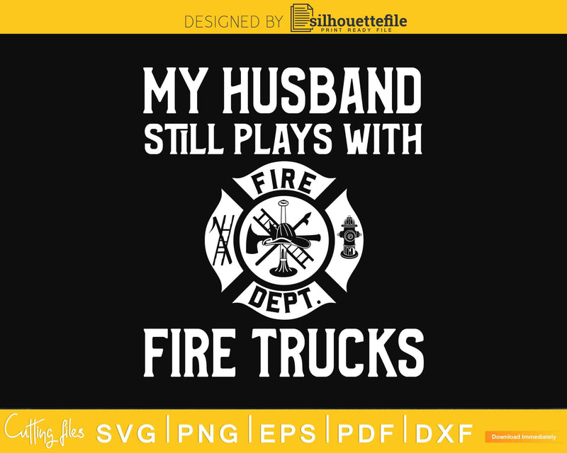 Husband Plays With Fire Trucks Wife Cricut craft svg