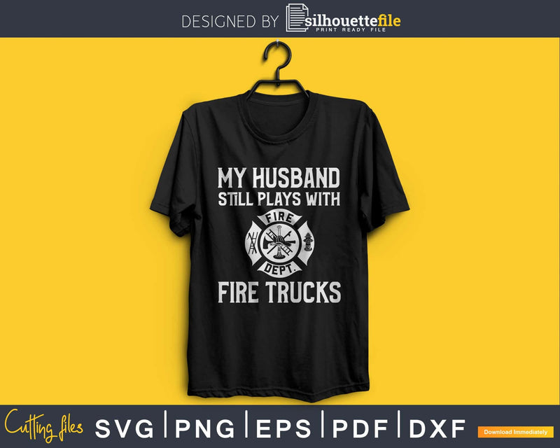 Husband Plays With Fire Trucks Wife Cricut craft svg