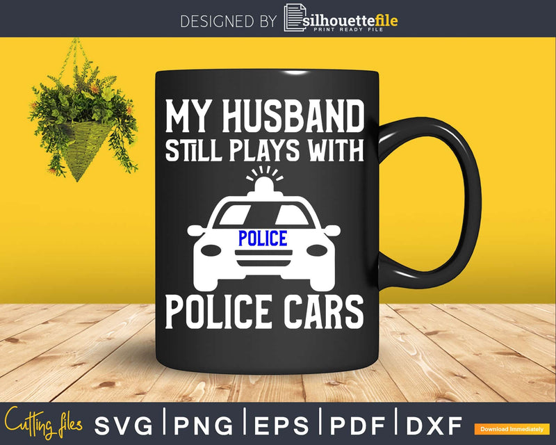 Husband Plays With Police cars Cricut craft svg cutting file