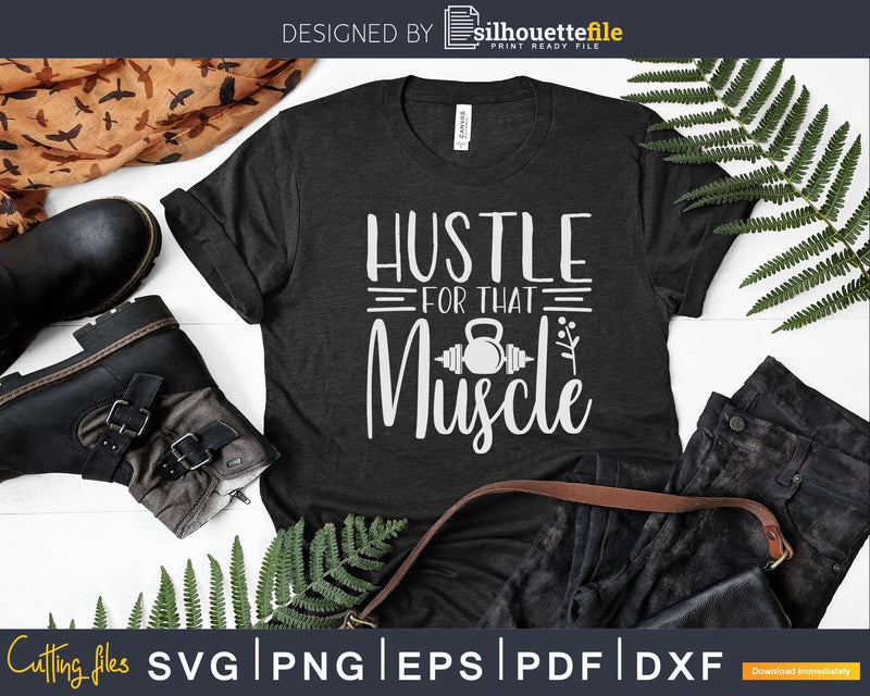 Hustle For That Muscle Kettlebell Svg Instant Download Cut