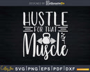 Hustle For That Muscle Kettlebell Svg Instant Download Cut