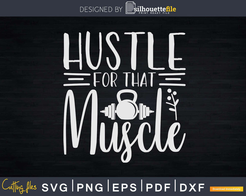 Hustle For That Muscle Kettlebell Svg Instant Download Cut