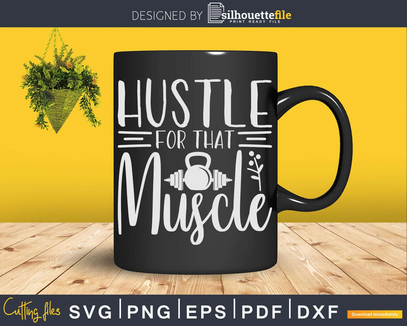 Hustle For That Muscle Kettlebell Svg Instant Download Cut