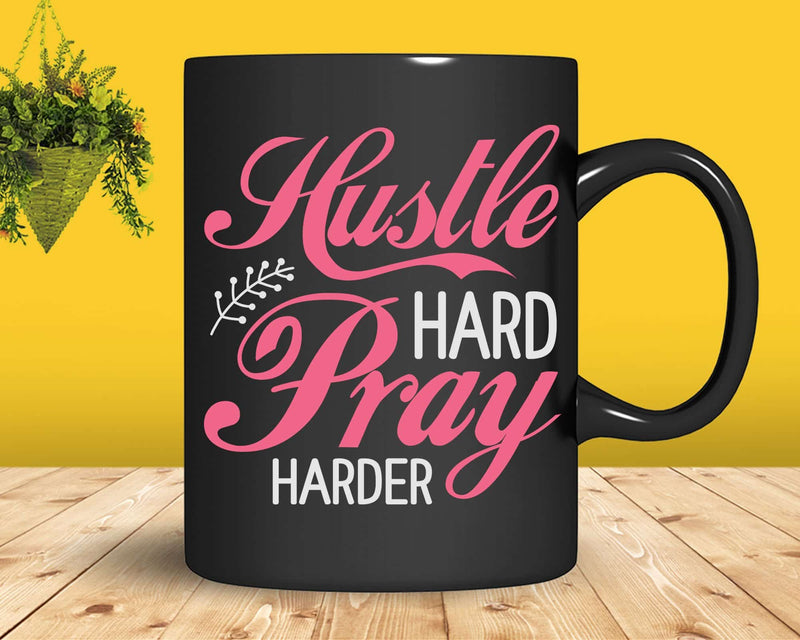 Hustle Hard Pray Harder Christian Entrepreneur Svg Png